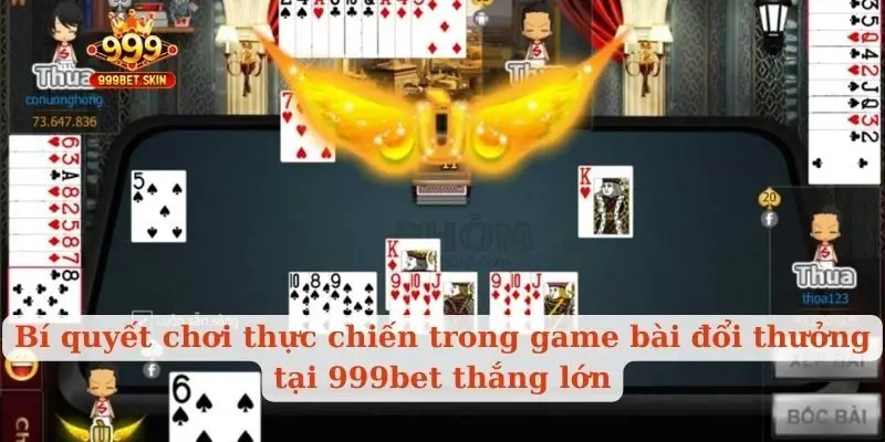 Bí quyết chơi thực chiến trong game bài đổi thưởng tại 999bet thắng lớn