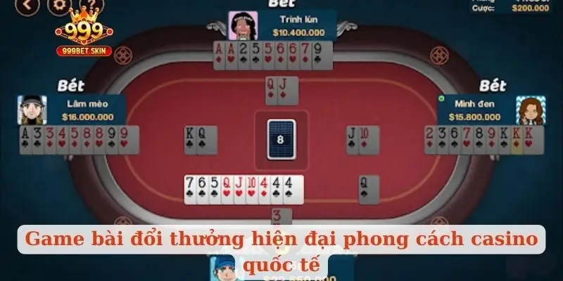 Game bài đổi thưởng hiện đại phong cách casino quốc tế